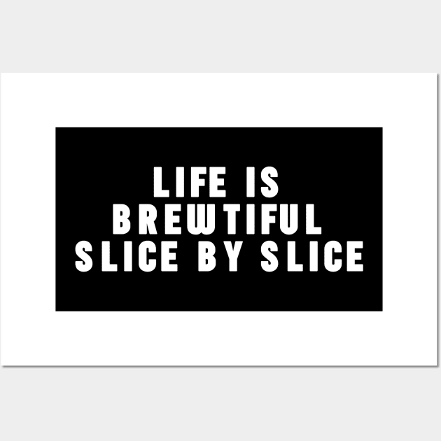 Life is Brewtiful Slice By Slice Wall Art by NomiCrafts